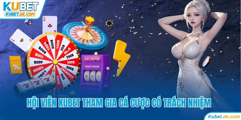 Hội viên Kubet tham gia cá cược có trách nhiệm