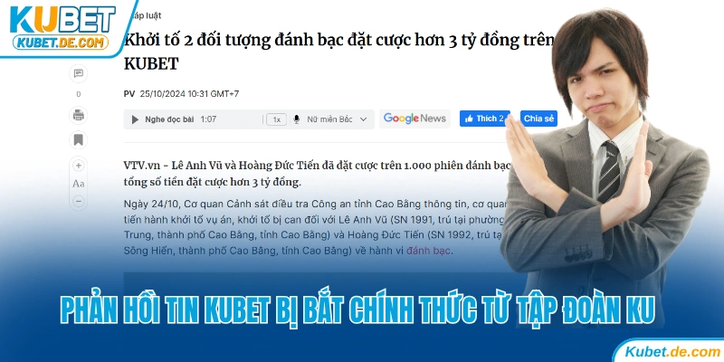 Phản Hồi Tin Kubet Bị Bắt Chính Thức Từ Tập Đoàn KU